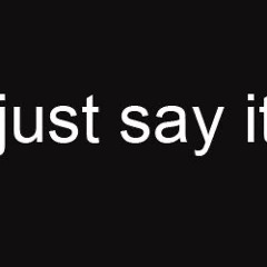 We say it all