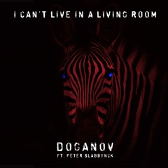Doganov Ft. Peter Slabbynck (Red Zebra) - I Can't Live In A Living Room