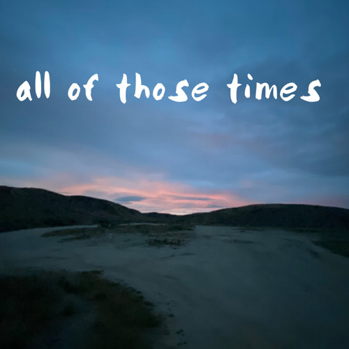 all of those times (feat. kure) (prod. Ross Gossage)