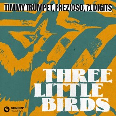 Timmy Trumpet, Prezioso, 71 Digits - Three Little Birds