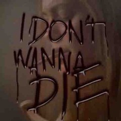 i don't wanna die
