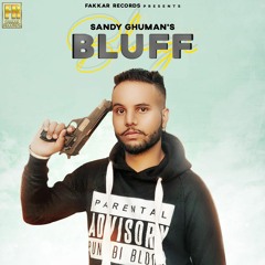 Bluff(Bhorgi) Sandy Ghuman Ft. Gill Mudhawala | New punjabi songs 2020