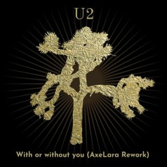 U2 - With Or Without You (AxeLara Rework)
