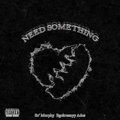 Need Something (Featuring. Bgokrazzyy & Ado$)