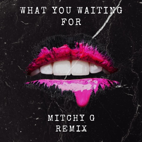 What You Waiting For (Mitchy G Remix)