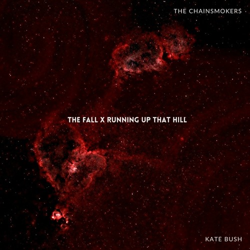 The Fall x Running Up That Hill - The Chainsmokers x Kate Bush