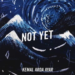 Kemal Arda Ayar - Not Yet