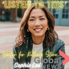 Listen To This ep274 Global News Anchor Sophie Lui Wanted To Write For Rolling Stone (Feb 25 ’25)