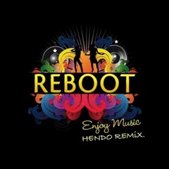 Reboot - Enjoy Music (Hendo Remix)
