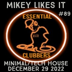 (MINIMAL/TECH HOUSE) MIKEY LIKES IT - ESSENTIAL CLUBBERS RADIO | December 29 2022