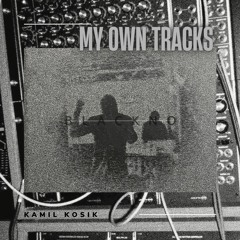 Kamil Kosik - MY OWN TRACKS