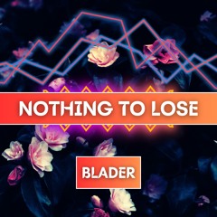 BLADER - Nothing To Lose (Official Audio)