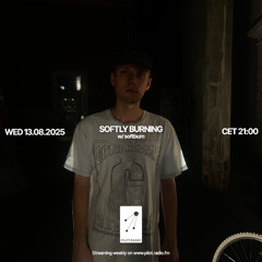 Softly Burning w/ softburn @Pilot Radio - 13 August 2025