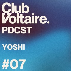 Club Voltaire - PDCST #7 - YOSHI