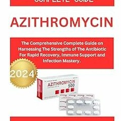 ~Read~[PDF] Azithromycin: The Comprehensive Complete Guide on Harnessing the Strengths of the A