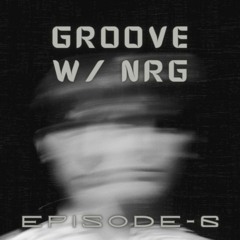 GROOVE w/ NRG-6