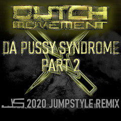 Dutch Movement - Da Pussy Syndrome Part 2 (JS 2020 Jumpstyle Remix)