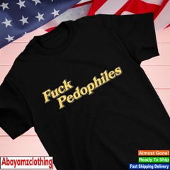 Fuck Pedophiles shirt