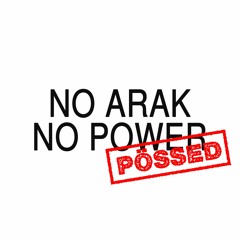 No Arak No Power by Pössed