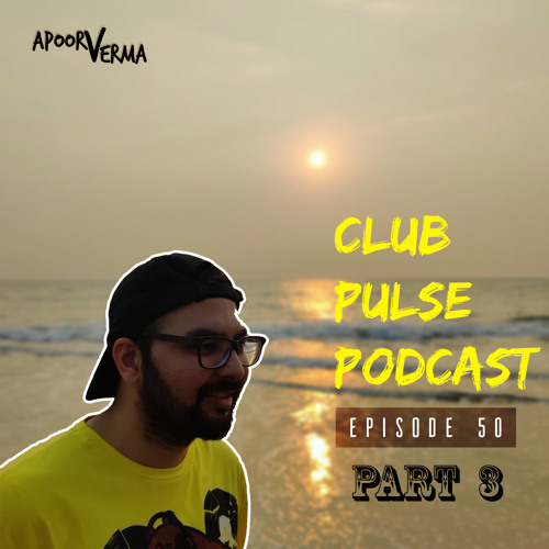Club Pulse Podcast with Apoorv Verma - Episode 50 - Part 3