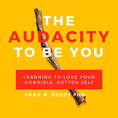 [FREE] EPUB 📁 The Audacity to Be You: Learning to Love Your Horrible, Rotten Self by