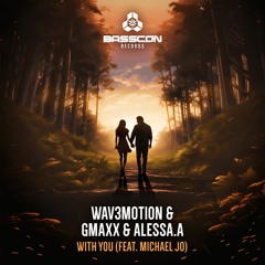 Wav3motion & GMAXX & ALESSA.A - With You (feat. Michael Jo)