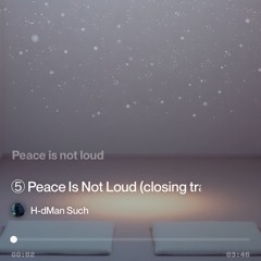 ⑤ peace is not loud - Part Two.