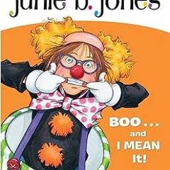 *$ Junie B., First Grader: Boo...and I Mean It! (Junie B. Jones, No. 24) BY: Barbara Park (Auth