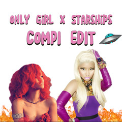 Only Girl x Starships - Compi Edit