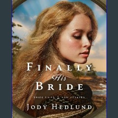 Ebook PDF  🌟 Finally His Bride (Bride Ships: New Voyages Book 1) Pdf Ebook