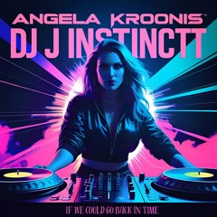 Dj J Instinct - If We Could Go Back In Time Feat. Anglea Kroonis