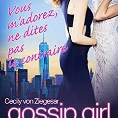 Download [PDf] Gossip Girl, Tome 2 : Vous M'adorez, Ne Dites Pas Le Contraire (French Edition) by Ce