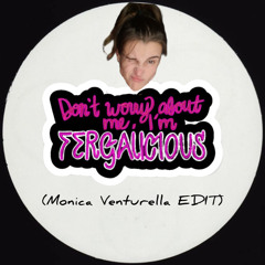 Monica Venturella - Fergalicious (EDIT)