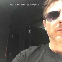 CMIX / NOTHING IS FOREVER