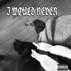 I would never {8xdetriot}