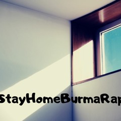 #StayHomeBurmaRap by Tainmoewai