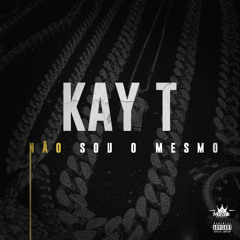 Kay T - Nao sou o Mesmo[Prod by taggy e heyy studio]
