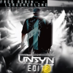 Fred Again... - Leave Me Alone (UNSYN Edit)