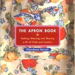 free PDF 📌 The Apron Book: Making, Wearing, and Sharing a Bit of Cloth and Comfort b