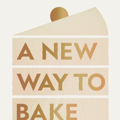 GET ✔PDF✔ A New Way to Bake: Re-imagined Recipes for Plant-based Cakes, Bakes an