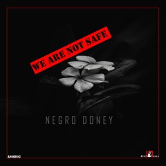 Negro Doney - We Are Not Safe (Ancestral Mix)