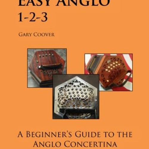 Stream ️ [PDF] Download Easy Anglo 123 A Beginner's Guide to the Anglo Concertina by Gary