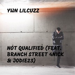 Not Qualified (feat. Branch Street 4nick & Jodie23)