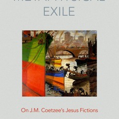 ❤read⚡ Metaphysical Exile: On J.M. Coetzee's Jesus Fictions
