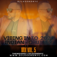 Vibing In To 2024  Indian - Chutney Mix Vol.5. DjlegendNyc