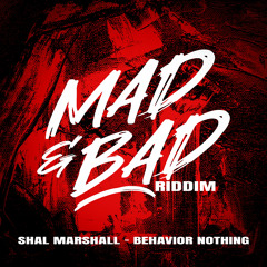 Behaviour Nothing (Mad & Bad Riddim)