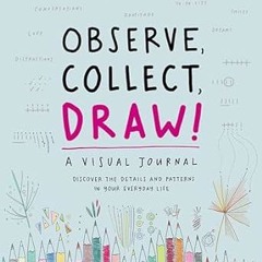 ~Download~[PDF] Observe, Collect, Draw!: A Visual Journal -  Giorgia Lupi (Author),