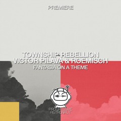 Township Rebellion, Victor Pilava & Roemisch - Fantasia On A Theme (Original Mix) [Rose Avenue]