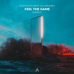 Felix Austin, West Collins & MKC - Feel The Same (ft. Sofuu)