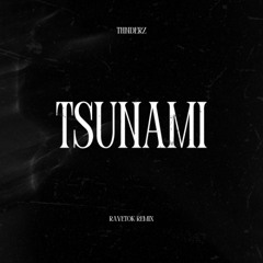 DVBBS - TSUNAMI (THNDERZ HARD RAVETOK) COPYRIGHT CUT